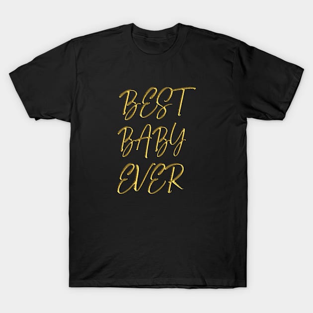 Best baby ever T-Shirt by halazidan